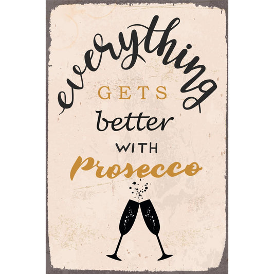 Tin sign - Everything gets better with Prosecco
